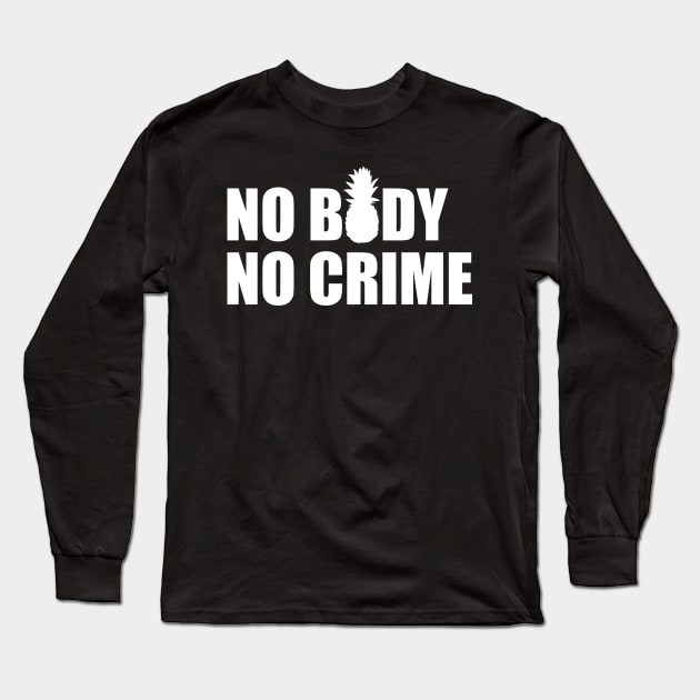 No body, no crime Long Sleeve T-Shirt by MasondeDesigns